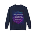 Crewneck Sweatshirt — “The mind that seeks peace is the mind that disturbs it” Inspirational Quote Pullover