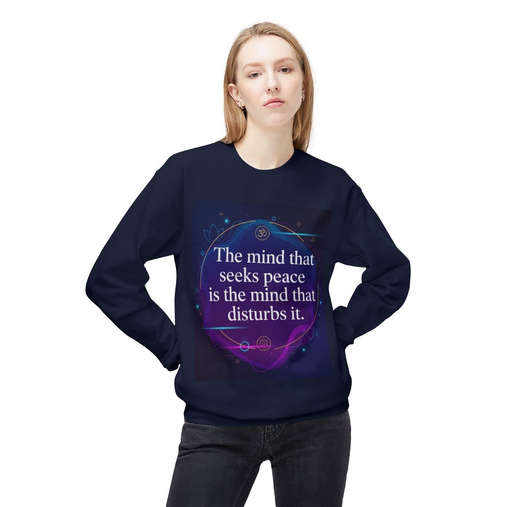 Crewneck Sweatshirt — “The mind that seeks peace is the mind that disturbs it” Inspirational Quote Pullover